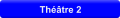 Thtre 2