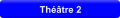 Thtre 2